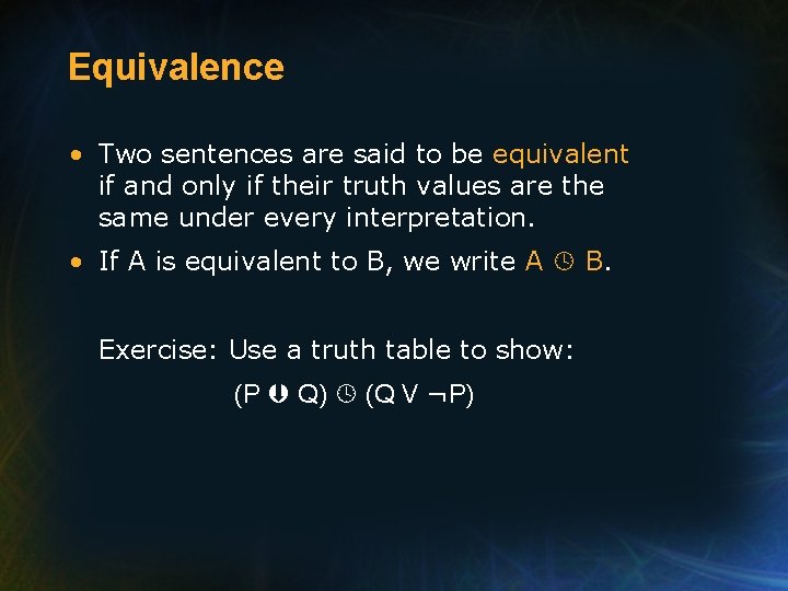 Equivalence • Two sentences are said to be equivalent if and only if their