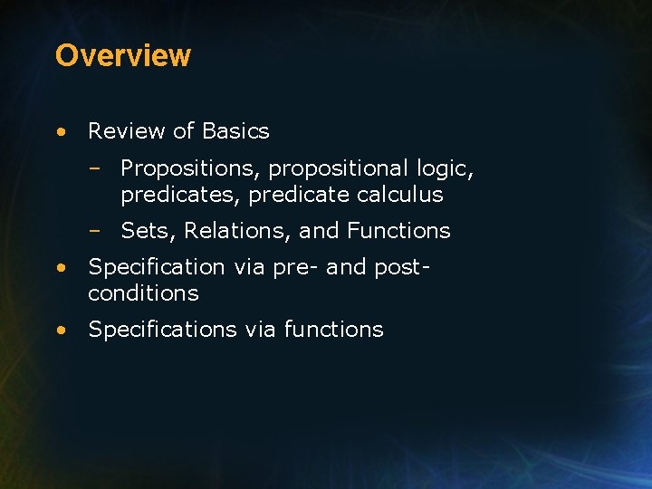 Overview • Review of Basics – Propositions, propositional logic, predicates, predicate calculus – Sets,