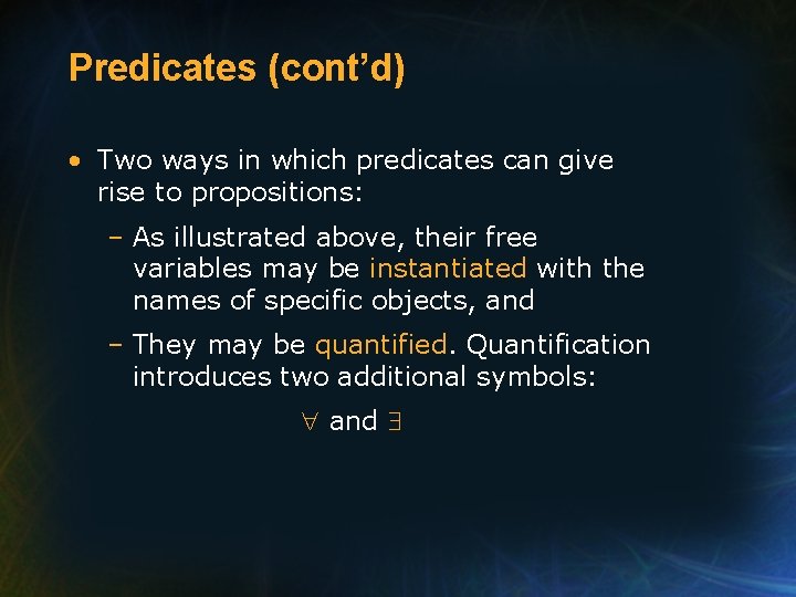 Predicates (cont’d) • Two ways in which predicates can give rise to propositions: –