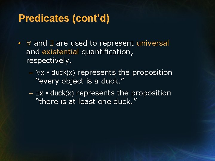 Predicates (cont’d) • and are used to represent universal and existential quantification, respectively. –