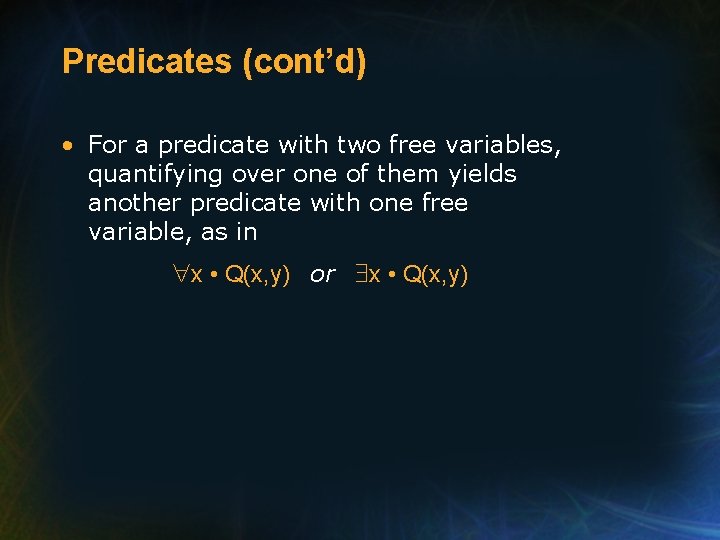 Predicates (cont’d) • For a predicate with two free variables, quantifying over one of