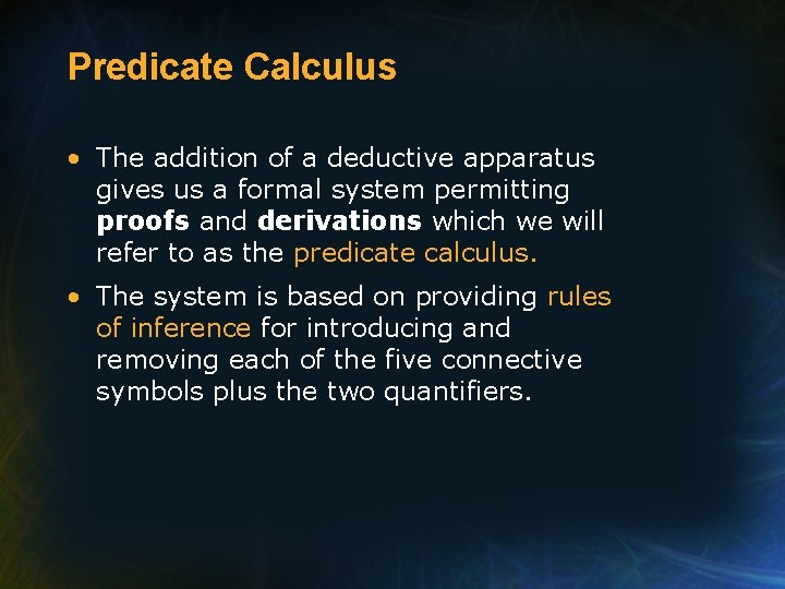 Predicate Calculus • The addition of a deductive apparatus gives us a formal system