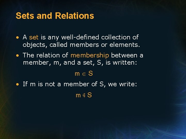 Sets and Relations • A set is any well-defined collection of objects, called members