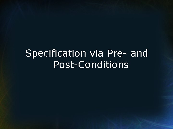 Specification via Pre- and Post-Conditions 