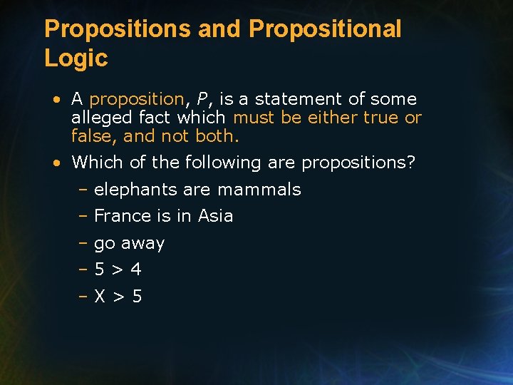 Propositions and Propositional Logic • A proposition, P, is a statement of some alleged