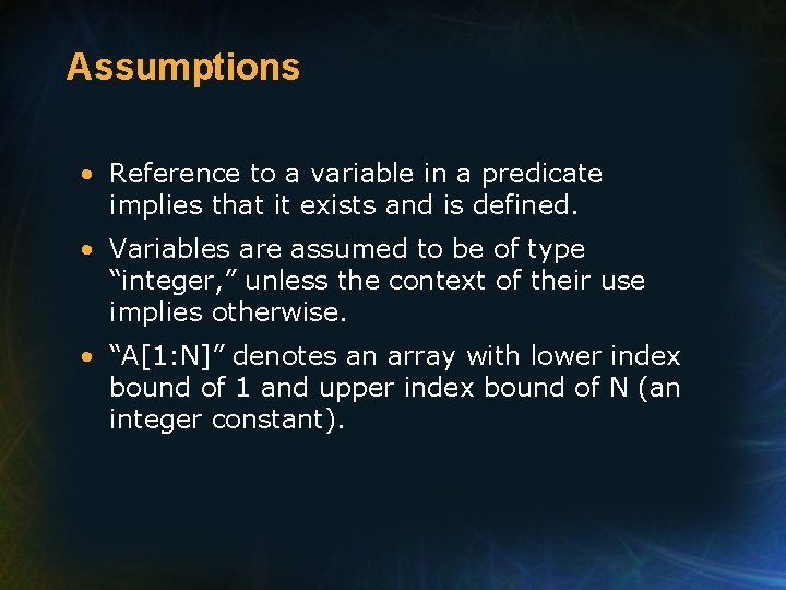 Assumptions • Reference to a variable in a predicate implies that it exists and