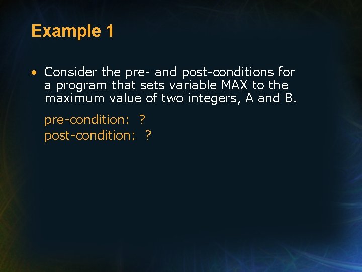 Example 1 • Consider the pre- and post-conditions for a program that sets variable