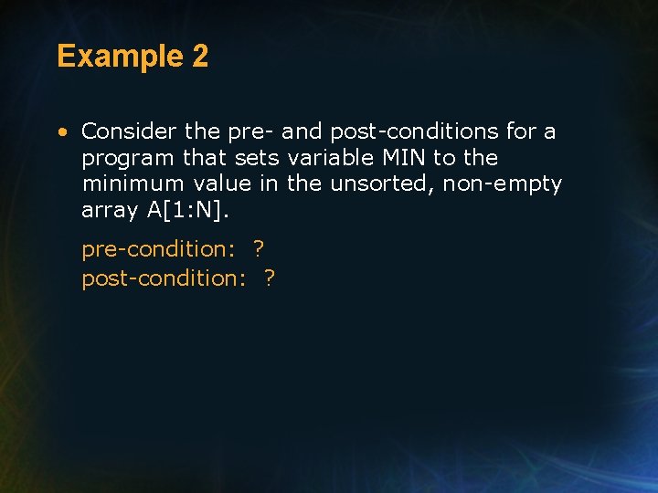 Example 2 • Consider the pre- and post-conditions for a program that sets variable