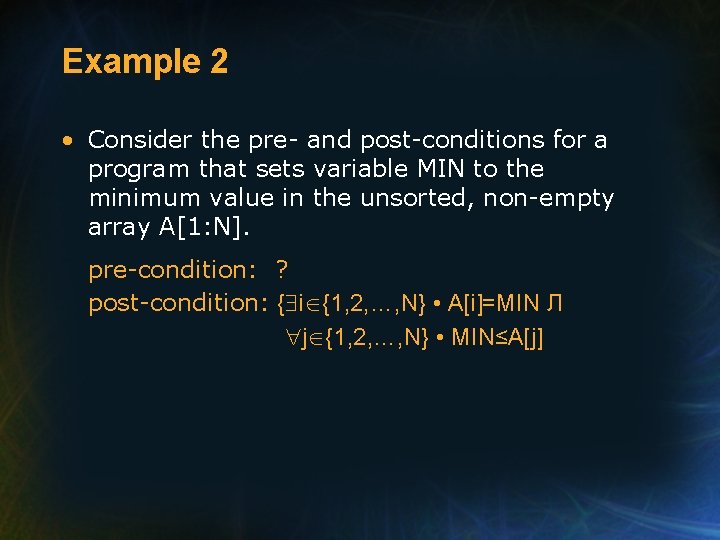 Example 2 • Consider the pre- and post-conditions for a program that sets variable