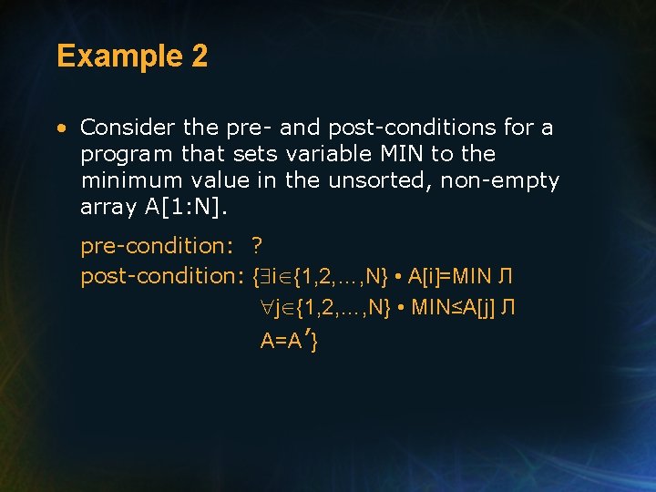 Example 2 • Consider the pre- and post-conditions for a program that sets variable