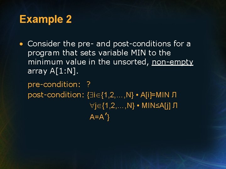 Example 2 • Consider the pre- and post-conditions for a program that sets variable