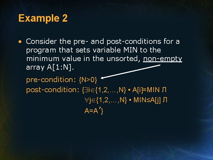 Example 2 • Consider the pre- and post-conditions for a program that sets variable