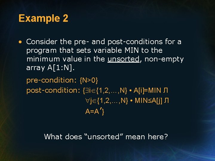 Example 2 • Consider the pre- and post-conditions for a program that sets variable