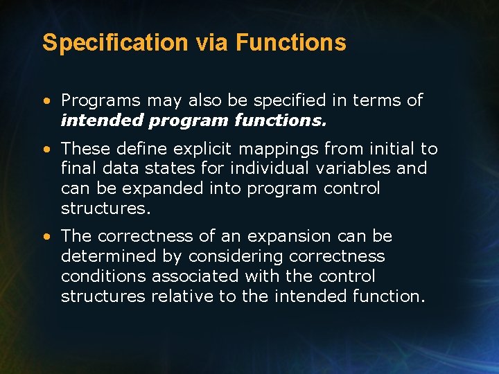 Specification via Functions • Programs may also be specified in terms of intended program