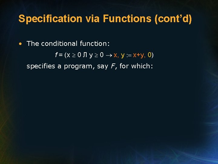 Specification via Functions (cont’d) • The conditional function: f = (x 0 Л y