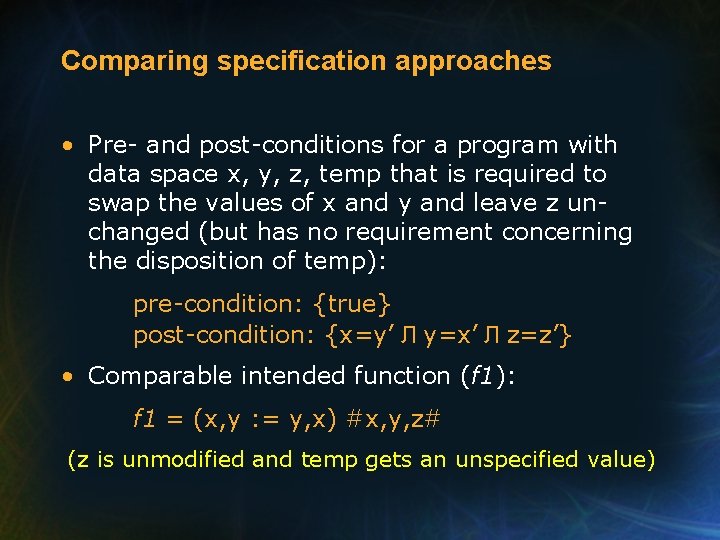 Comparing specification approaches • Pre- and post-conditions for a program with data space x,