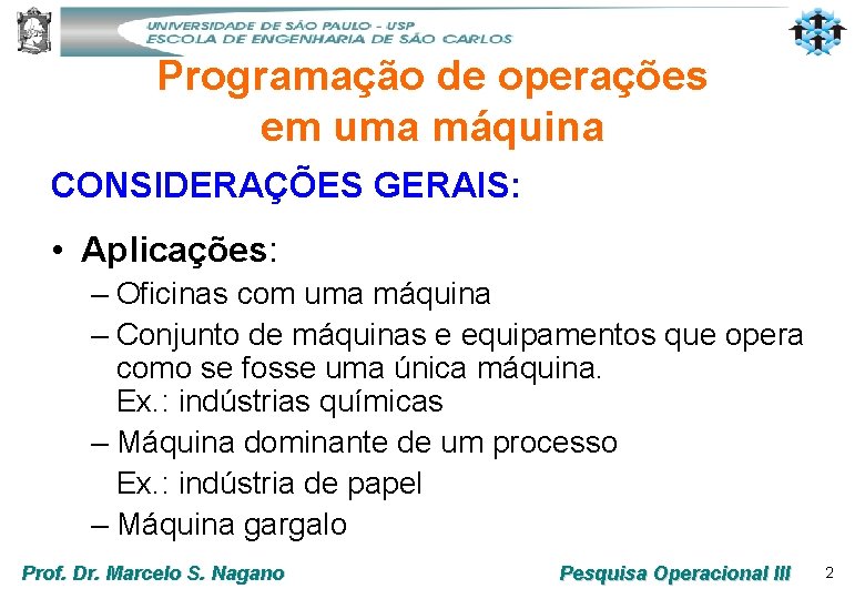 Programação de operações em uma máquina CONSIDERAÇÕES GERAIS: • Aplicações: – Oficinas com uma