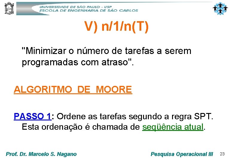 V) n/1/n(T) "Minimizar o número de tarefas a serem programadas com atraso". ALGORITMO DE V) n/1/n(T) "Minimizar o número de tarefas a serem programadas com atraso". ALGORITMO DE