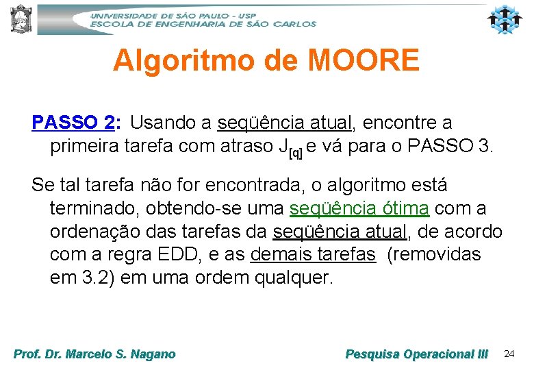 Algoritmo de MOORE PASSO 2: Usando a seqüência atual, encontre a primeira tarefa com