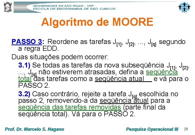 Algoritmo de MOORE PASSO 3: Reordene as tarefas J[1], J[2], . . . ,