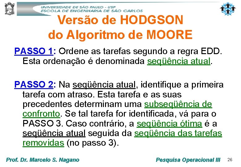 Versão de HODGSON do Algoritmo de MOORE PASSO 1: Ordene as tarefas segundo a