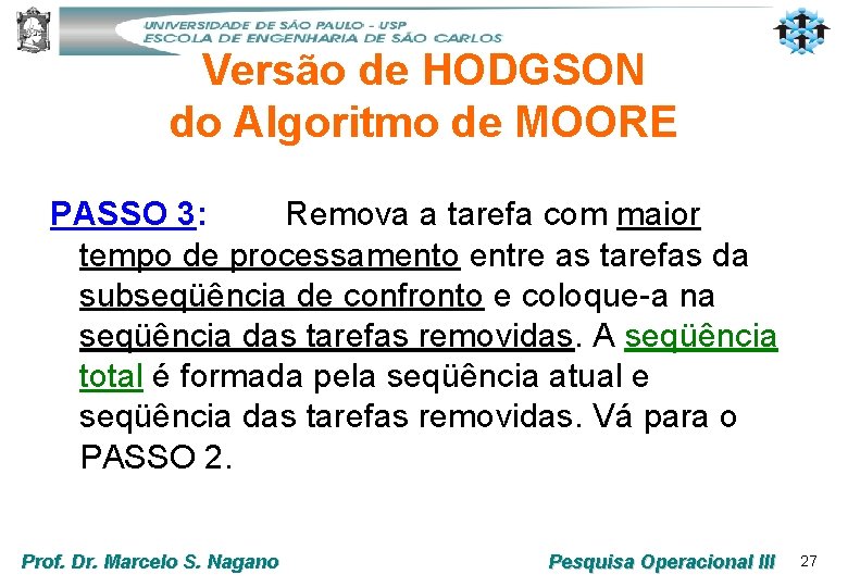 Versão de HODGSON do Algoritmo de MOORE PASSO 3: Remova a tarefa com maior