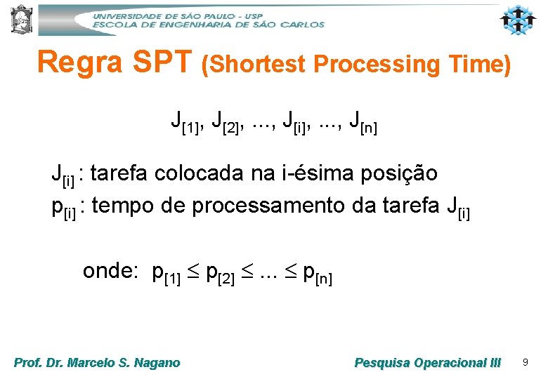 Regra SPT (Shortest Processing Time) J[1], J[2], . . . , J[i], . .