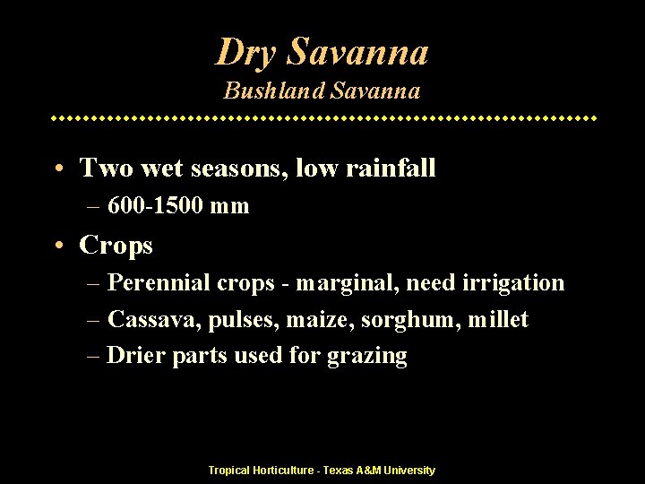 Dry Savanna Bushland Savanna • Two wet seasons, low rainfall – 600 -1500 mm