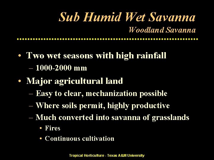 Sub Humid Wet Savanna Woodland Savanna • Two wet seasons with high rainfall –