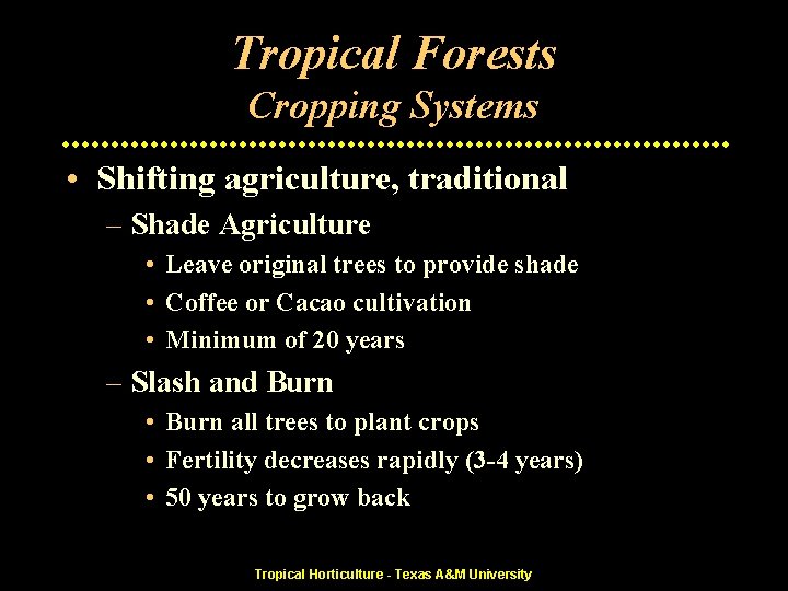 Tropical Forests Cropping Systems • Shifting agriculture, traditional – Shade Agriculture • Leave original