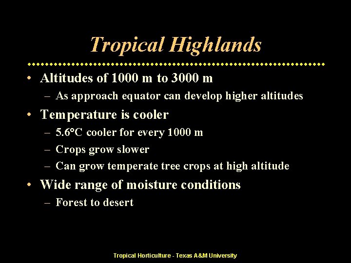 Tropical Highlands • Altitudes of 1000 m to 3000 m – As approach equator