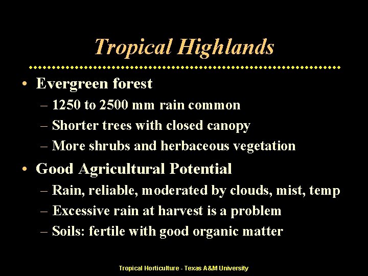 Tropical Highlands • Evergreen forest – 1250 to 2500 mm rain common – Shorter