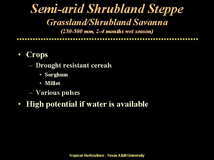 Semi-arid Shrubland Steppe Grassland/Shrubland Savanna (250 -500 mm, 2 -4 months wet season) •