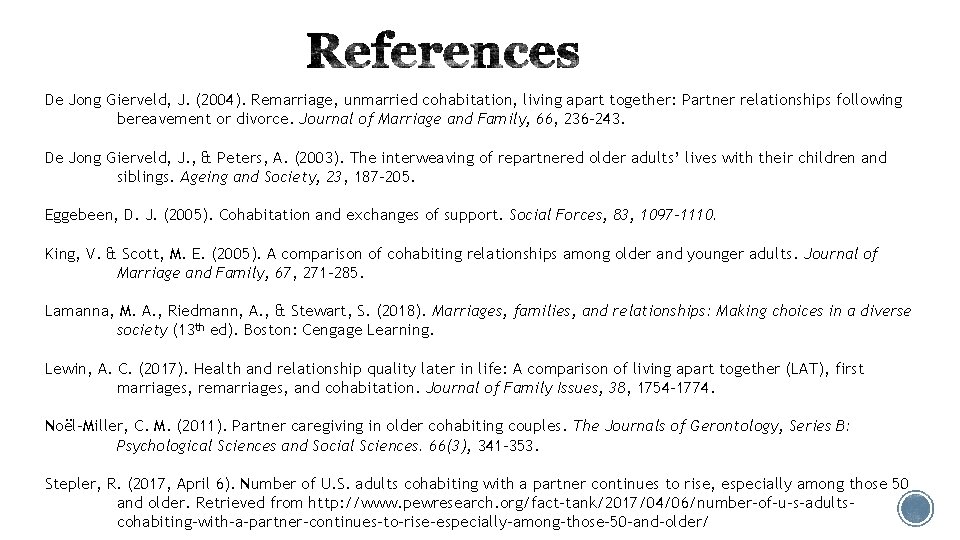 De Jong Gierveld, J. (2004). Remarriage, unmarried cohabitation, living apart together: Partner relationships following