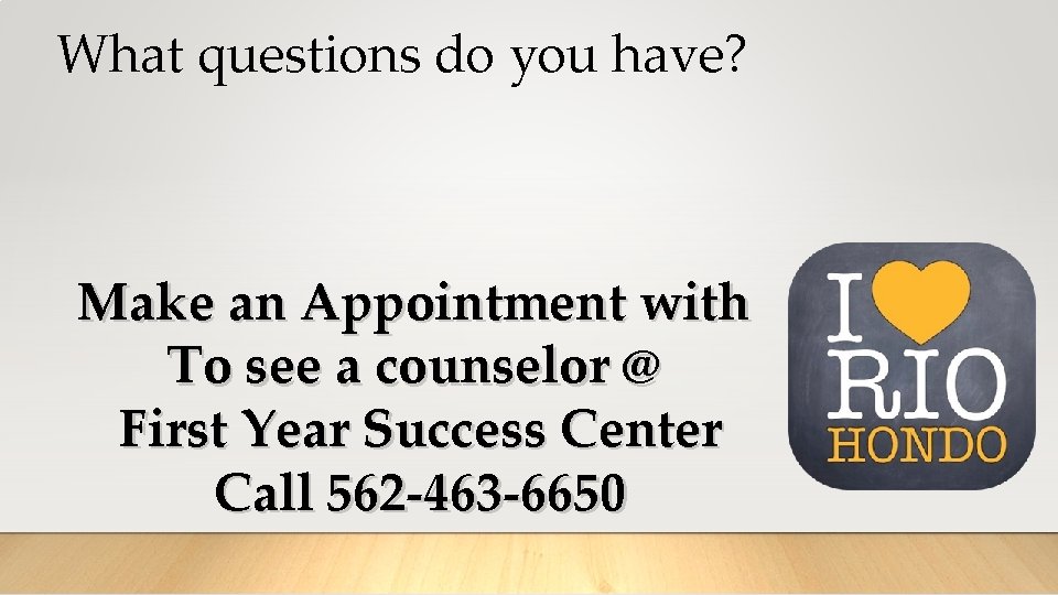 What questions do you have? Make an Appointment with To see a counselor @