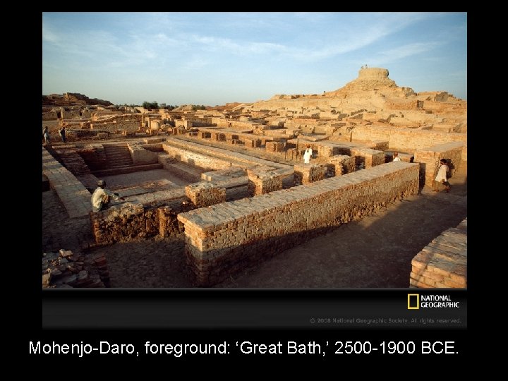 Mohenjo-Daro, foreground: ‘Great Bath, ’ 2500 -1900 BCE. 