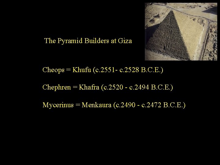 The Pyramid Builders at Giza Cheops = Khufu (c. 2551 - c. 2528 B.