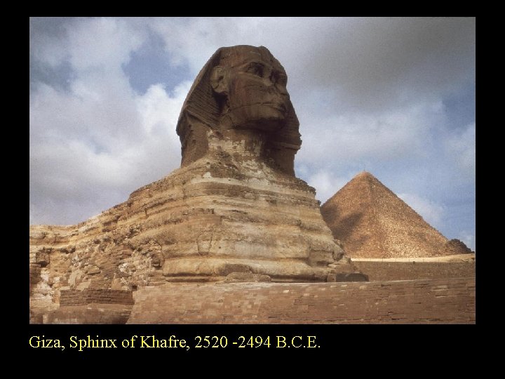 Giza, Sphinx of Khafre, 2520 -2494 B. C. E. 