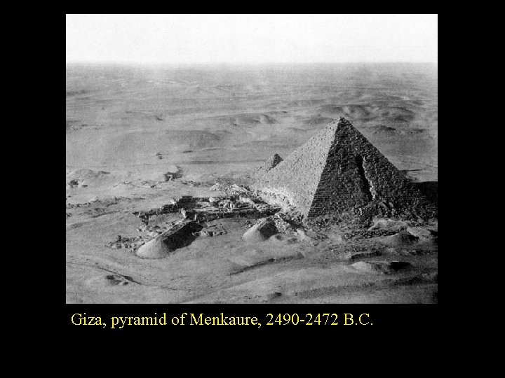 Giza, pyramid of Menkaure, 2490 -2472 B. C. 