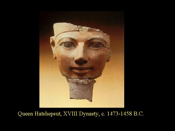 Queen Hatshepsut, XVIII Dynasty, c. 1473 -1458 B. C. 