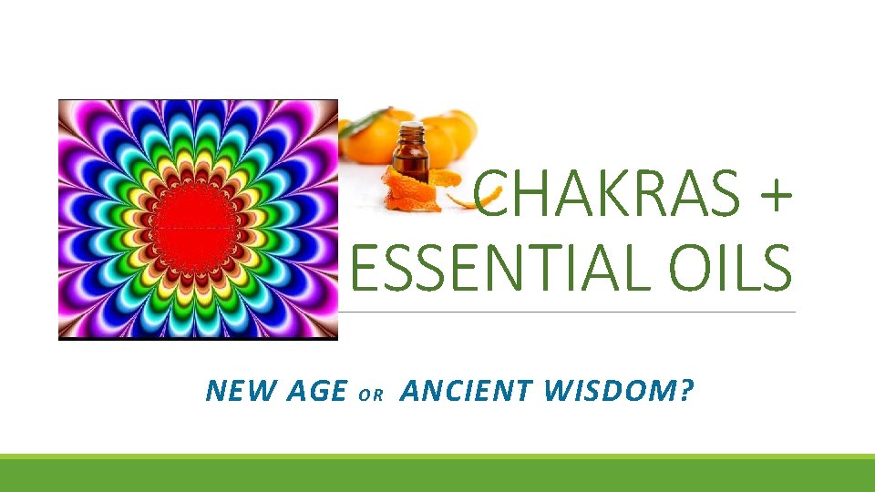 CHAKRAS + ESSENTIAL OILS NEW AGE OR ANCIENT WISDOM? 