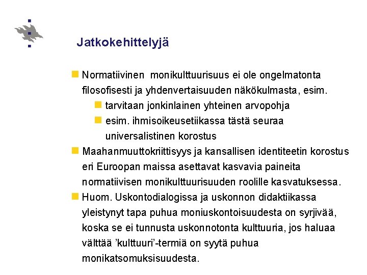 Jatkokehittelyjä n Normatiivinen monikulttuurisuus ei ole ongelmatonta filosofisesti ja yhdenvertaisuuden näkökulmasta, esim. n tarvitaan