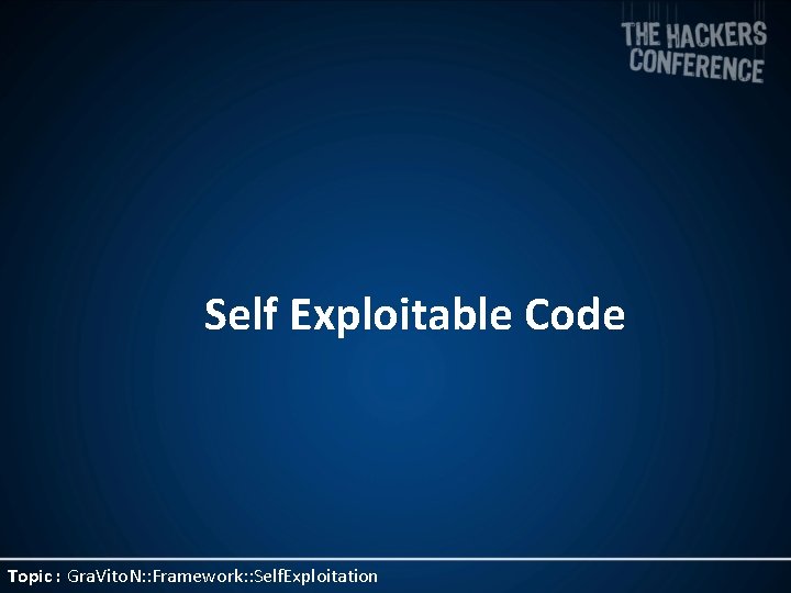 Self Exploitable Code Topic : Gra. Vito. N: : Framework: : Self. Exploitation 