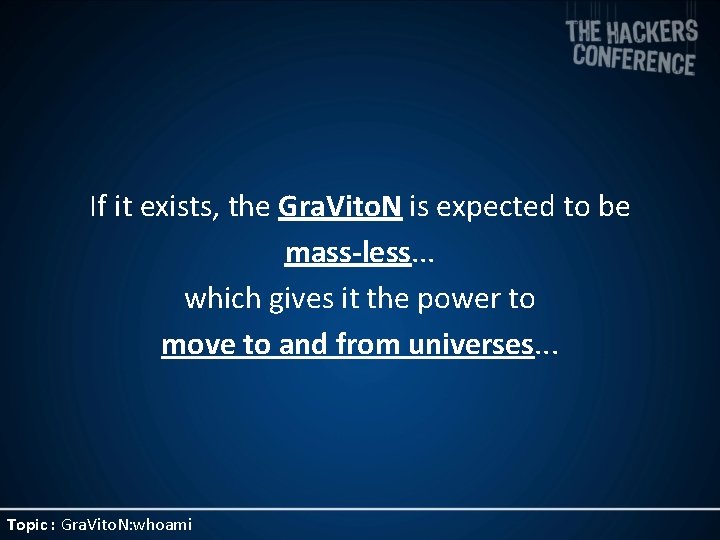 If it exists, the Gra. Vito. N is expected to be mass-less. . .