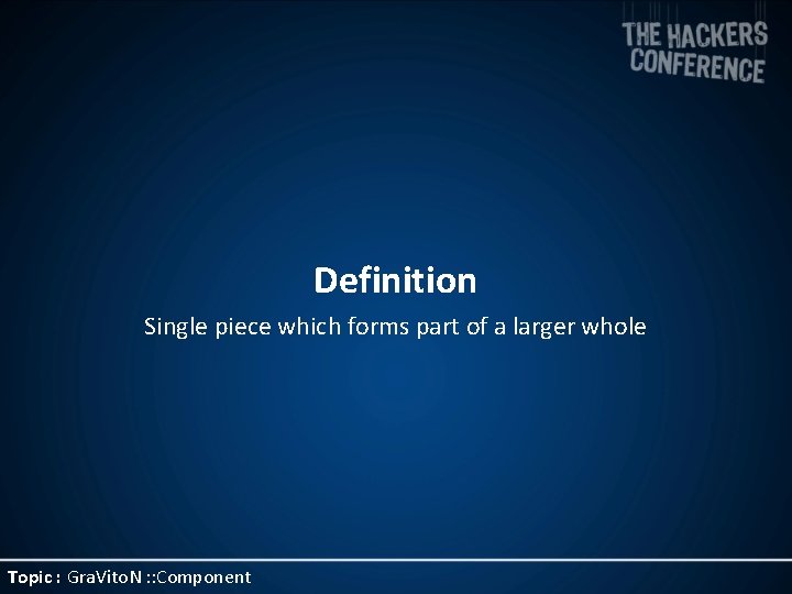 Definition Single piece which forms part of a larger whole Topic : Gra. Vito.