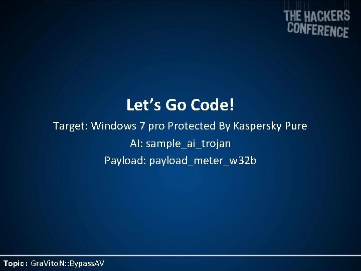 Let’s Go Code! Target: Windows 7 pro Protected By Kaspersky Pure AI: sample_ai_trojan Payload: