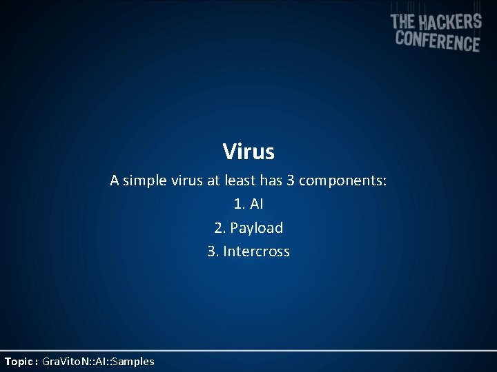 Virus A simple virus at least has 3 components: 1. AI 2. Payload 3.