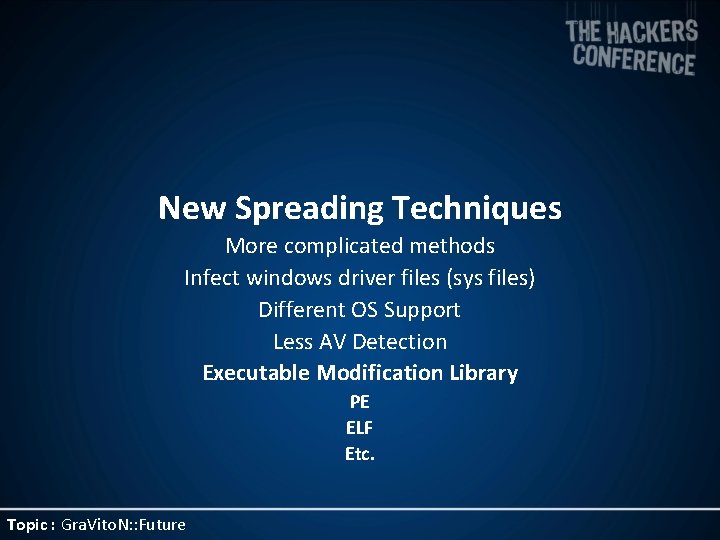 New Spreading Techniques More complicated methods Infect windows driver files (sys files) Different OS