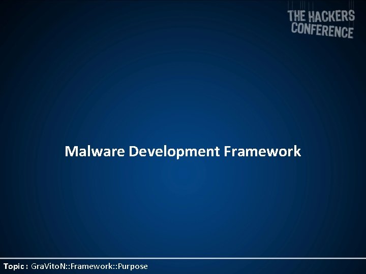 Malware Development Framework Topic : Gra. Vito. N: : Framework: : Purpose 