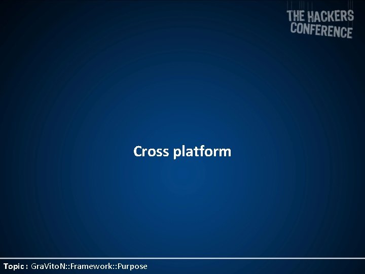 Cross platform Topic : Gra. Vito. N: : Framework: : Purpose 